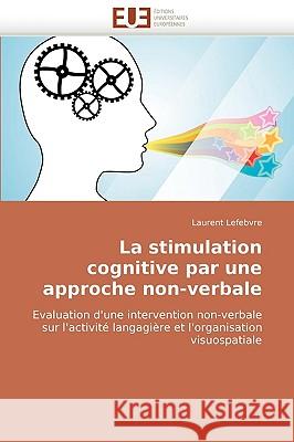 La Stimulation Cognitive Par Une Approche Non-Verbale Lefebvre-L 9786131514746