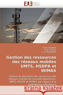 Gestion Des Ressources Des Reseaux Mobiles Umts, Hsdpa Et Wimax Khalil Ibrahimi R. El-Azouzi E. H 9786131514869 Editions Universitaires Europeennes