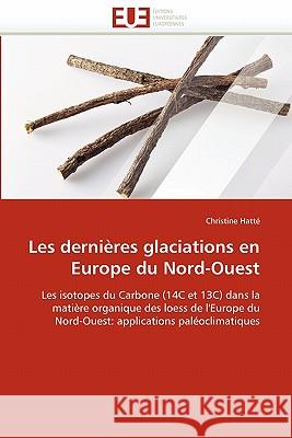 Les Dernières Glaciations En Europe Du Nord-Ouest Hatte-C 9786131514883 Editions Universitaires Europeennes