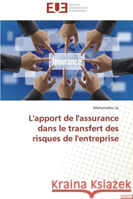 L'Apport de l'Assurance Dans Le Transfert Des Risques de l'Entreprise Sy Mohamadou 9786131515071