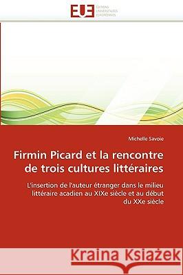Firmin Picard Et La Rencontre de Trois Cultures Litteraires Michelle Savoie 9786131515088