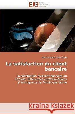 La Satisfaction Du Client Bancaire Ortiz-D 9786131515149