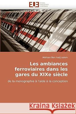 Les Ambiances Ferroviaires Dans Les Gares Du Xixe Siecle Mohsen Ben Hadj Salem 9786131515194 Editions Universitaires Europeennes