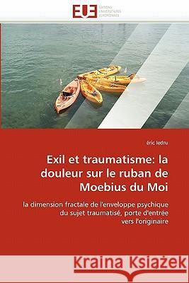 Exil Et Traumatisme: La Douleur Sur Le Ruban de Moebius Du Moi Ledru, Eric 9786131515293