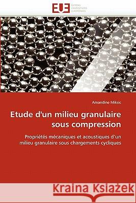 Etude D'Un Milieu Granulaire Sous Compression Amandine Miksic 9786131515309 Editions Universitaires Europeennes