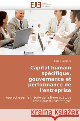 Capital Humain Specifique, Gouvernance Et Performance de L'Entreprise Czanne, Ccile 9786131515460