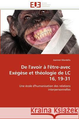 de l''avoir À l''ètre-Avec Exégèse Et Théologie de LC 16, 19-31 Mandefu-J 9786131515514 Editions Universitaires Europeennes