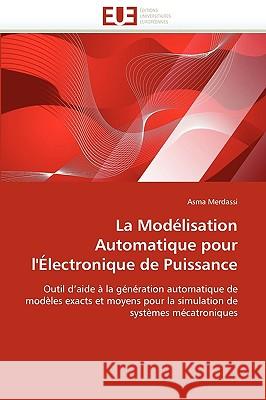 La Modelisation Automatique Pour L'Electronique de Puissance Asma Merdassi 9786131515613