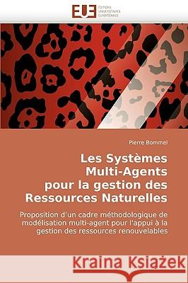 Les Syst�mes Multi-Agents Pour La Gestion Des Ressources Naturelles Bommel-P 9786131516146 Omniscriptum