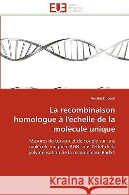 La Recombinaison Homologue � l''�chelle de la Mol�cule Unique DuPont-A 9786131516306 Omniscriptum