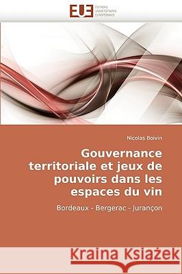 Gouvernance Territoriale Et Jeux de Pouvoirs Dans Les Espaces Du Vin Boivin-N 9786131516498