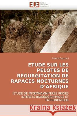 Etude Sur Les Pelotes de Regurgitation de Rapaces Nocturnes d''afrique Cacciani-F 9786131516696 Omniscriptum