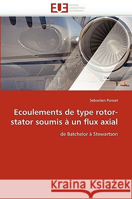 Ecoulements de Type Rotor-Stator Soumis � Un Flux Axial Poncet-S 9786131516863 Omniscriptum