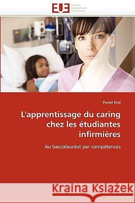 L'Apprentissage Du Caring Chez Les Étudiantes Infirmières Krol-P 9786131516948