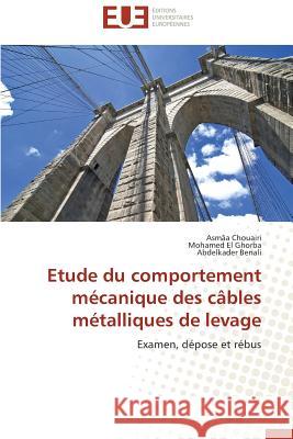 Etude du comportement mécanique des câbles métalliques de levage : Examen, dépose et rébus Chouairi, Asmâa; El Ghorba, Mohamed; Benali, Abdelkader 9786131516993
