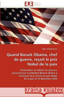 Quand Barack Obama, Chef de Guerre, Re�oit Le Prix Nobel de la Paix Chardonnens-A 9786131517051 Omniscriptum