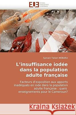 L''insuffisance Iod�e Dans La Population Adulte Fran�aise Mebara-S 9786131517105 Omniscriptum