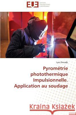 Pyrométrie photothermique Impulsionnelle. Application au soudage Douadji, Lyes 9786131517563