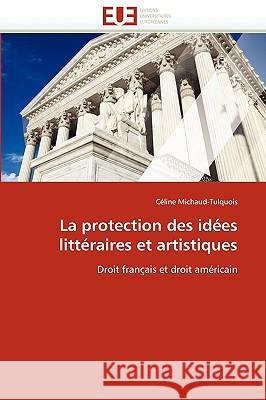 La Protection Des Id�es Litt�raires Et Artistiques Michaud-Tulquois-C 9786131517655