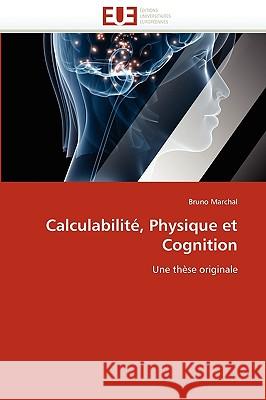 Calculabilit�, Physique Et Cognition Marchal-B 9786131517686