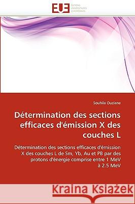 D�termination Des Sections Efficaces d''�mission X Des Couches L Ouziane-S 9786131517754 Omniscriptum