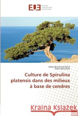 Culture de Spirulina platensis dans des milieux à base de cendres Benahmed Djilali, Adiba; Benamara, Salem 9786131517808