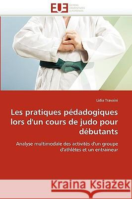 Les Pratiques P�dadogiques Lors d''un Cours de Judo Pour D�butants Travaini-L 9786131517815 Omniscriptum