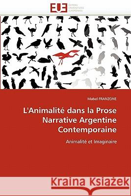 L'Animalité Dans La Prose Narrative Argentine Contemporaine Franzone-M 9786131517846 Editions Universitaires Europeennes