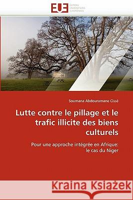 Lutte Contre Le Pillage Et Le Trafic Illicite Des Biens Culturels Soumana Abdouraman 9786131517983 Editions Universitaires Europeennes