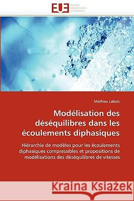 Mod�lisation Des D�s�quilibres Dans Les �coulements Diphasiques Labois-M 9786131518072 Omniscriptum