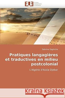 Pratiques Langagi�res Et Traductives En Milieu Postcolonial Zeghiche-S 9786131518485 Omniscriptum