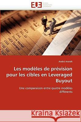 Les Modèles de Prévision Pour Les Cibles En Leveraged Buyout Arendt-A 9786131518560 Editions Universitaires Europeennes
