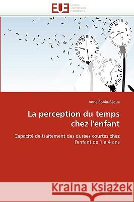 La Perception Du Temps Chez l''enfant Anne Bobin-Bgue 9786131518669