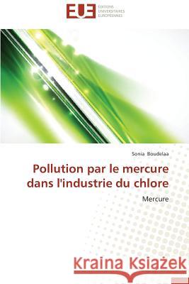 Pollution Par Le Mercure Dans l'Industrie Du Chlore Boudelaa-S 9786131518690 Editions Universitaires Europeennes