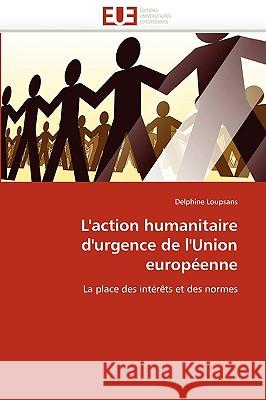 L''action Humanitaire d''urgence de l''union Europ�enne Loupsans-D 9786131518744 Omniscriptum