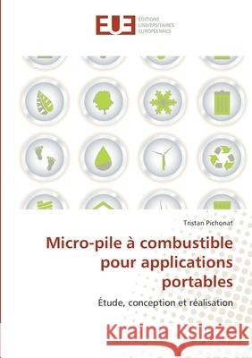 Micro-pile à combustible pour applications portables : Étude, conception et réalisation Pichonat, Tristan 9786131518775