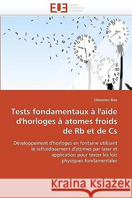 Tests Fondamentaux À l'Aide d'Horloges À Atomes Froids de RB Et de CS Bize-S 9786131518805 Editions Universitaires Europeennes