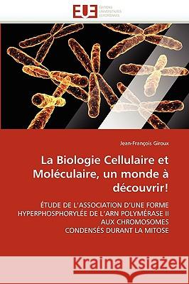 La Biologie Cellulaire Et Mol�culaire, Un Monde � D�couvrir! Giroux-J 9786131518829