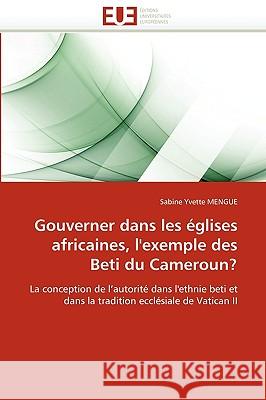 Gouverner Dans Les �glises Africaines, l'Exemple Des Beti Du Cameroun? Mengue-S 9786131518966 Omniscriptum