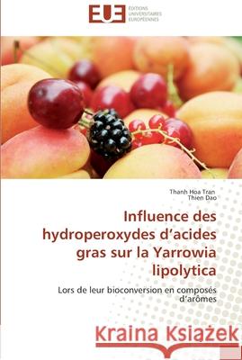 Influence des hydroperoxydes d acides gras sur la yarrowia lipolytica Collectif 9786131519031