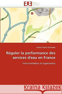 R�guler La Performance Des Services d''eau En France Guerin-Schneider-L 9786131519123