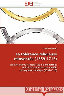 La Tol�rance Religieuse R�invent�e (1559-1715) Bouchard-L 9786131519468