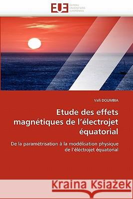 Etude Des Effets Magn�tiques de L �lectrojet �quatorial Doumbia-V 9786131519536 Omniscriptum