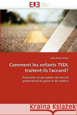 Comment Les Enfants Tsdl Traitent-Ils l''accord? Leslie Roulet-Amiot 9786131519789