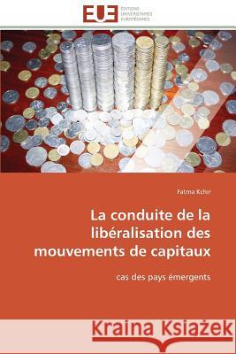 La Conduite de la Libéralisation Des Mouvements de Capitaux Kchir-F 9786131519819 Editions Universitaires Europeennes