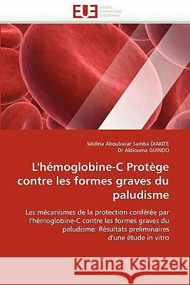 L''hémoglobine-C Protège Contre Les Formes Graves Du Paludisme Collectif 9786131519956 Editions Universitaires Europeennes