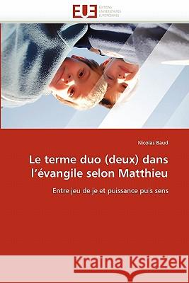 Le Terme Duo (Deux) Dans l''évangile Selon Matthieu Baud-N 9786131520006 Editions Universitaires Europeennes