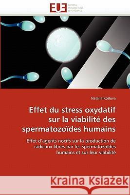 Effet Du Stress Oxydatif Sur La Viabilité Des Spermatozoïdes Humains Kotlova-N 9786131520341 Editions Universitaires Europeennes