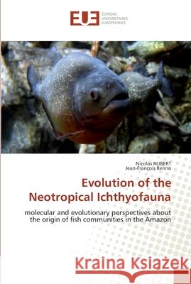 Evolution of the neotropical ichthyofauna Collectif 9786131520426 Editions Universitaires Europeennes