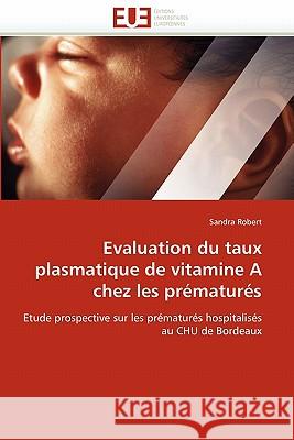 Evaluation Du Taux Plasmatique de Vitamine a Chez Les Prématurés Robert-S 9786131520563